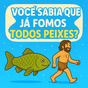 🐟 Você sabia que já fomos todos peixes? A impressionante verdade sobre nossa origem